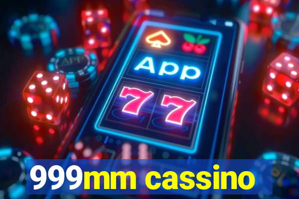 999mm cassino